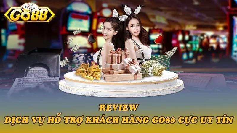 Review dịch vụ hỗ trợ khách hàng go88